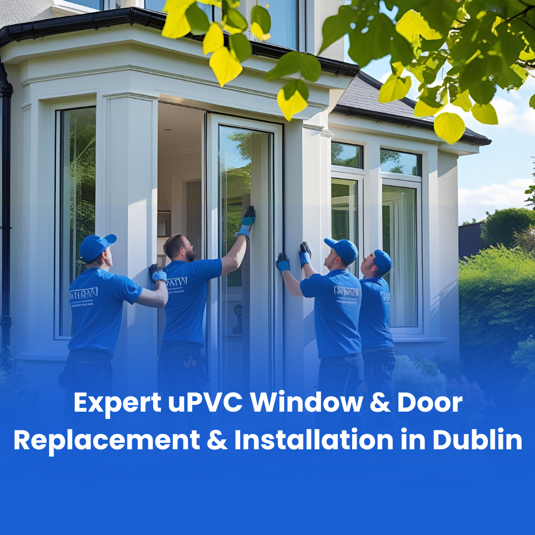 Expert uPVC Window & Door Replacement & Installation in Dublin
