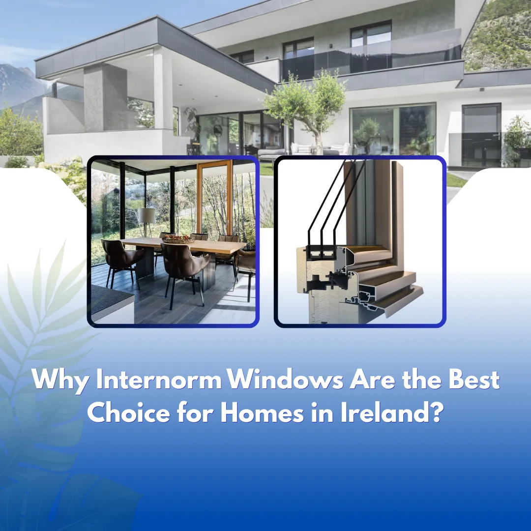Why Internorm Windows Are the Best Choice for Homes in Ireland-blog thermoglaze