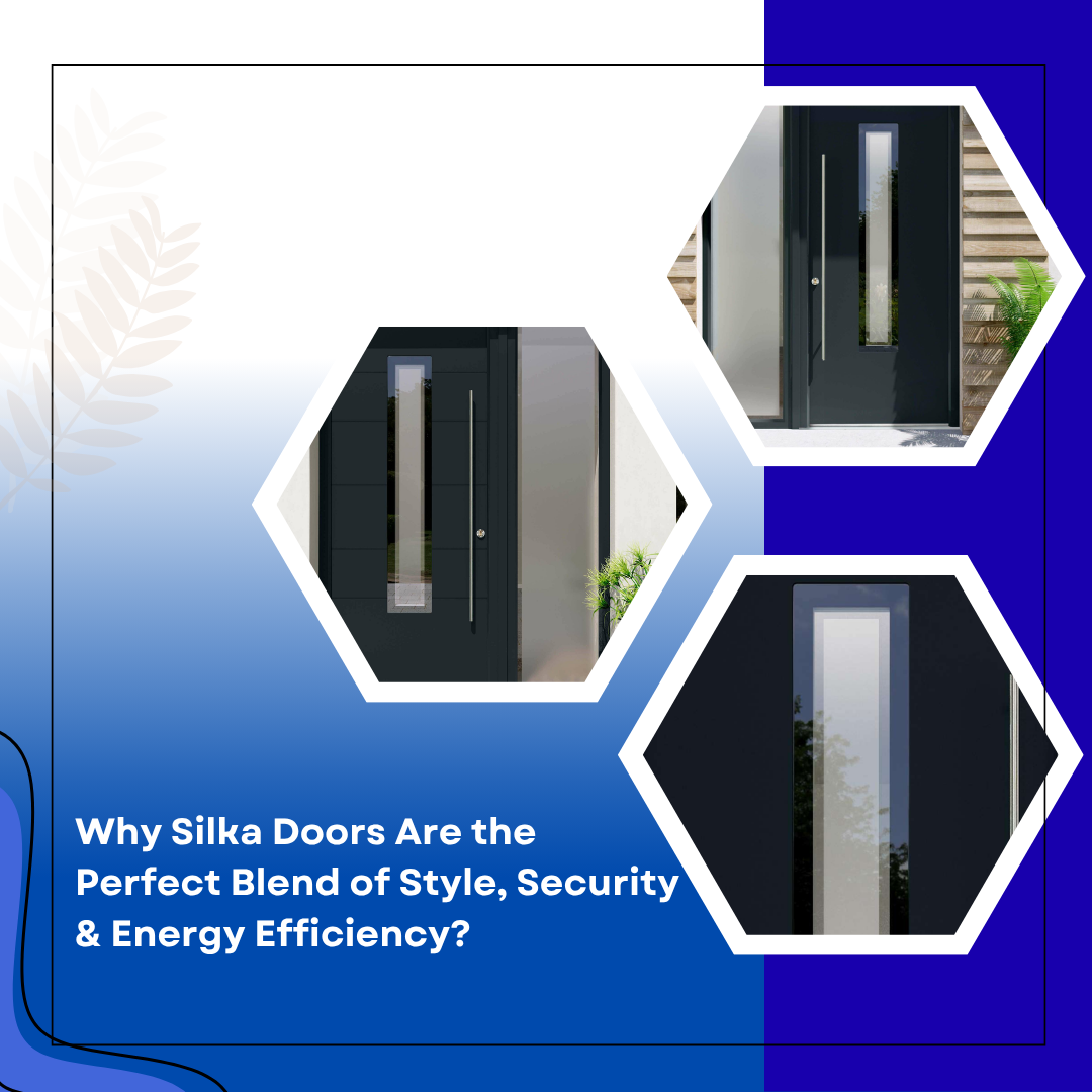 Why Silka Doors Are the Perfect Blend of Style, Security & Energy Efficiency?