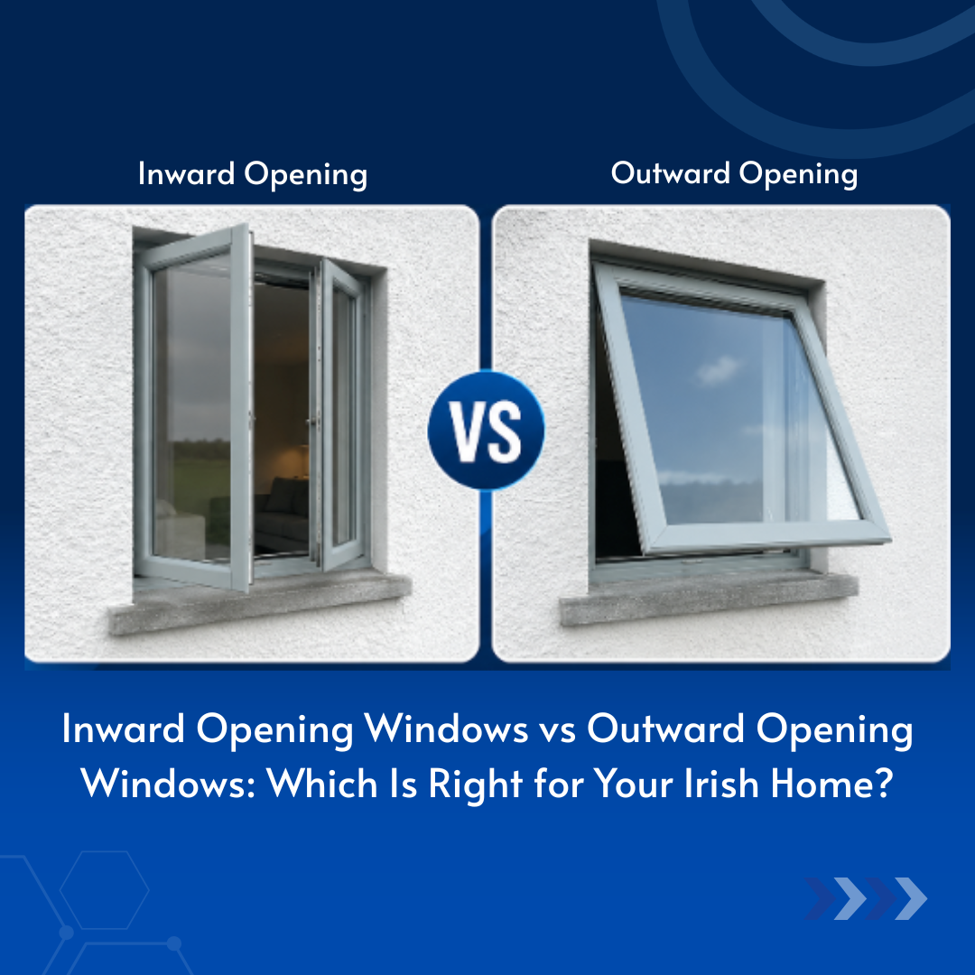 Inward vs Outward Opening Windows: Which Is Best for Your Irish Home?